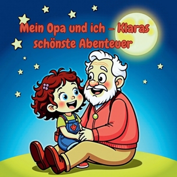 Paperback Mein Opa und ich - Klaras schönste Abenteuer: Ein liebevolles Bilderbuch über die schönsten Momente mit Opa - humorvoll, warmherzig und ideal zum Vorl [German] Book