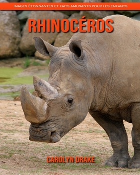 Rhinocéros: Images étonnantes et faits amusants pour les enfants (French Edition)
