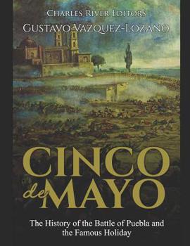 Paperback Cinco de Mayo: The History of the Battle of Puebla and the Famous Holiday Book
