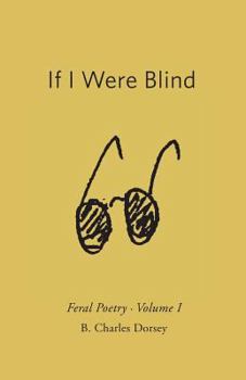 Paperback If I Were Blind: Feral Poetry Book