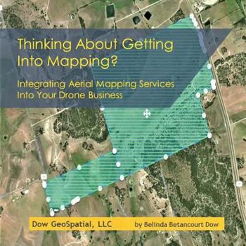 Paperback Thinking about Getting Into Mapping?: Integrating Aerial Mapping Services Into Your Drone Business Book