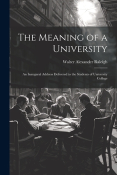 Paperback The Meaning of a University; an Inaugural Address Delivered to the Students of University College Book