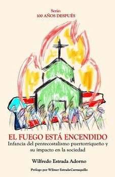 Paperback El fuego está encendido: Infancia del pentecostalismo puertorriqueño y su impacto en la sociedad [Spanish] Book
