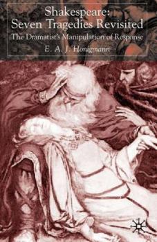 Shakespeare: Seven Tragedies Revisited: The Dramatist's Manipulation of Response