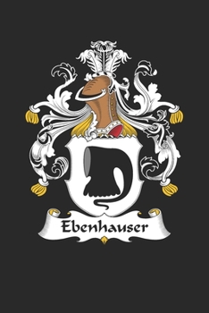Paperback Ebenhauser: Ebenhauser Coat of Arms and Family Crest Notebook Journal (6 x 9 - 100 pages) Book