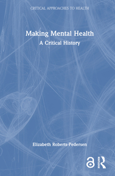 Hardcover Making Mental Health: A Critical History Book