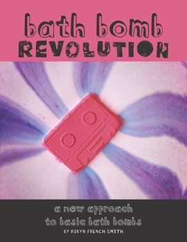 Paperback Bath Bomb Revolution: A New Approach To Basic Bath Bombs Book