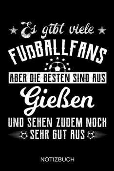 Es gibt viele Fußballfans aber die besten sind aus Gießen und sehen zudem noch sehr gut aus: A5 Notizbuch | Liniert 120 Seiten | Geschenk/Geschenkidee ... | Muttertag | Namenstag (German Edition)