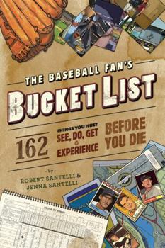 Paperback The Baseball Fan's Bucket List: 162 Things You Must Do, See, Get, and Experience Before You Die Book