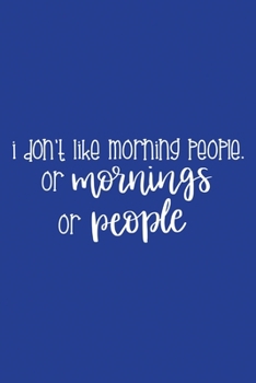 Paperback Classic Blue Sarcastic Lined Notebook: I Don't Like Morning People Or Mornings Or People Book