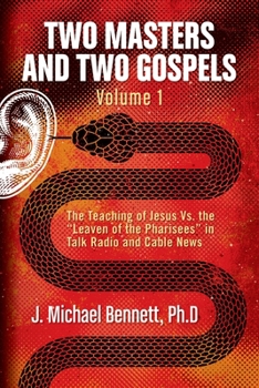 Paperback Two Masters and Two Gospels, Volume 1: The Teaching of Jesus Vs. the "Leaven of the Pharisees" in Talk Radio and Cable News Book