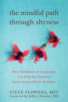 Paperback The Mindful Path Through Shyness: How Mindfulness and Compassion Can Help Free You from Social Anxiety, Fear, and Avoidance Book