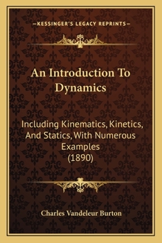 Paperback An Introduction To Dynamics: Including Kinematics, Kinetics, And Statics, With Numerous Examples (1890) Book