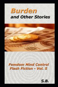 Paperback Burden and Other Stories: Femdom Mind Control Flash Fiction - Vol. 5 Book