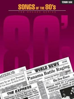 Paperback Songs of the '80s: Tenor Sax (The Decade Series) Book