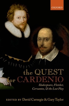 Hardcover The Quest for Cardenio: Shakespeare, Fletcher, Cervantes, and the Lost Play Book