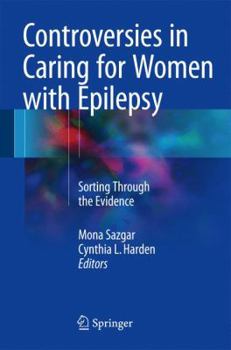 Controversies in Caring for Women with Epilepsy: Sorting Through the Evidence