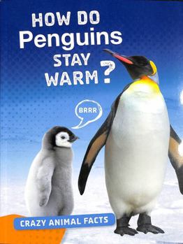 Paperback How Do Penguins Stay Warm? (Crazy Animal Facts) Book