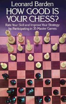 Paperback How Good is Your Chess?: Rate Your Skill and Improve Your Strategy by Participating in 35 Master Games Book