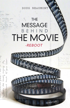 Paperback The Message Behind the Movie--The Reboot: Engaging Film Without Disengaging Faith Book