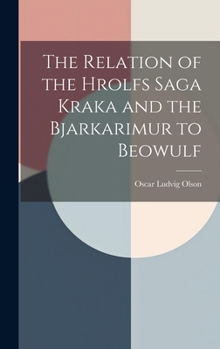 Hardcover The Relation of the Hrolfs Saga Kraka and the Bjarkarimur to Beowulf Book