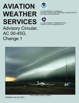 Paperback Aviation Weather Services: Advisory Circular, AC 00-45G, Change 1 Book