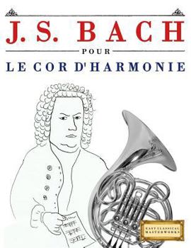 J. S. Bach pour le Cor d'harmonie: 10 pièces faciles pour le Cor d'harmonie débutant livre