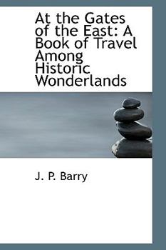 Paperback At the Gates of the East: A Book of Travel Among Historic Wonderlands Book