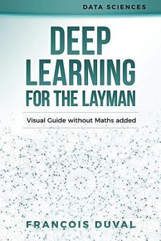 Paperback Deep Learning for the Layman: Visual Guide Without Maths Added Book