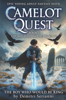 THE BOY WHO WOULD BE KING: CAMELOT QUEST: THE ROUND TABLE ADVENTURES