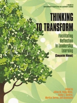 Hardcover Thinking to Transform: Facilitating Reflection in Leadership Learning (Companion Manual) Book