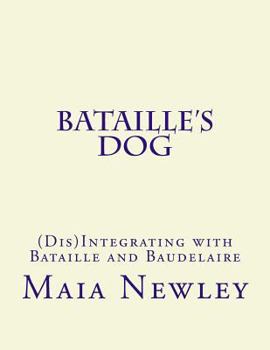 Paperback Bataille's Dog: (Dis)Integrating with Bataille and Baudelaire Book