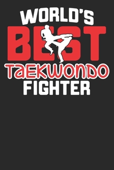 Paperback World's Best Taekwondo Fighters: Funny Cool Taekwondo Journal - Notebook - Workbook - Gift Diary Book - Planner-6x9 - 100Pages for all Teakwondo/Tae K Book