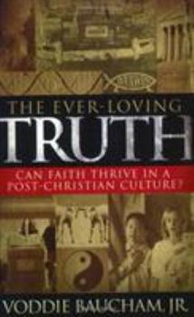 Paperback The Ever-Loving Truth: Can Faith Thrive in a Post-Christian Culture? Book
