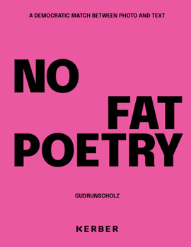 Hardcover Gudrun Scholz: No Fat Poetry: A Democratic Match Between Photo and Text Book