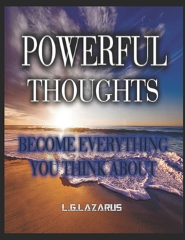 Powerful Thoughts: Become Everything You Think About
