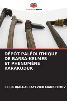 Paperback Dépôt Paléolithique de BarsА-Kelmes Et Phénomène Karakuduk [French] Book