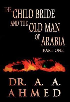Hardcover The Child Bride and the Old Man of Arabia: Part One Book