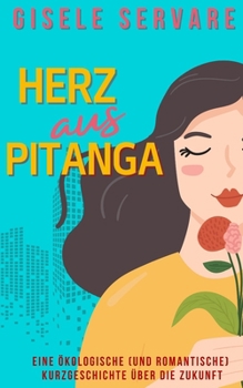 Paperback Herz aus Pitanga: Eine ökologische (und romantische) Kurzgeschichte über die Zukunft [German] Book