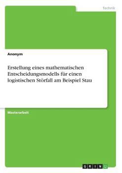 Paperback Erstellung eines mathematischen Entscheidungsmodells für einen logistischen Störfall am Beispiel Stau [German] Book