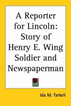 Paperback A Reporter for Lincoln: Story of Henry E. Wing Soldier and Newspaperman Book
