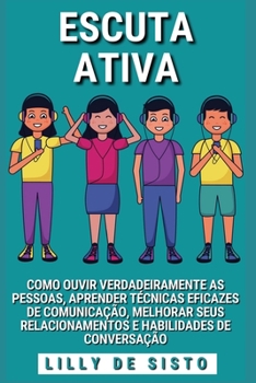 Paperback Escuta Ativa: Ouvir as pessoas, aprender técnicas de comunicação e melhorar a conversação [Portuguese] Book