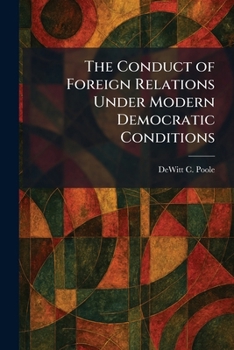 Paperback The Conduct of Foreign Relations Under Modern Democratic Conditions Book