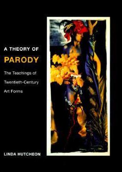 Paperback A Theory of Parody: The Teachings of Twentieth-Century Art Forms Book