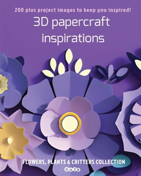 Paperback 3D papercraft inspirations: FLOWERS, PLANTS and CRITTERS COLLECTION Book