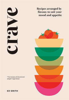 Hardcover Crave: Recipes Arranged by Flavour, to Suit Your Mood and Appetite Book