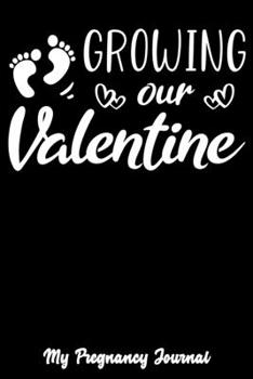 Growing Our Valentine: Pregnancy Journal, 6"x9", Black And White, Hearts and Baby Footprints, Journal For Pregnant Couple