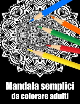 Mandala semplici da colorare adulti: libro 40 mandalas fiori grande semplici to complessi da colorare per adulti antistress regalo perfetto per il com