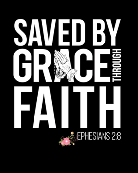 Paperback Saved By Grace Through Faith: College Ruled Cute School Journal Notebook Christian Gift To Write in Book