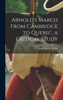 Hardcover Arnold's March From Cambridge to Quebec, a Critical Study Book